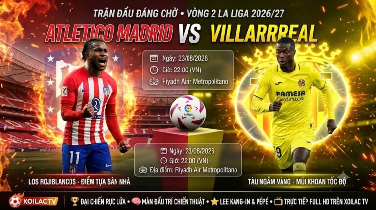 Nhận định, soi kèo trận đấu Atletico Madrid vs Villarreal vòng 2 La Liga cùng chuyên gia Xoilac TV.