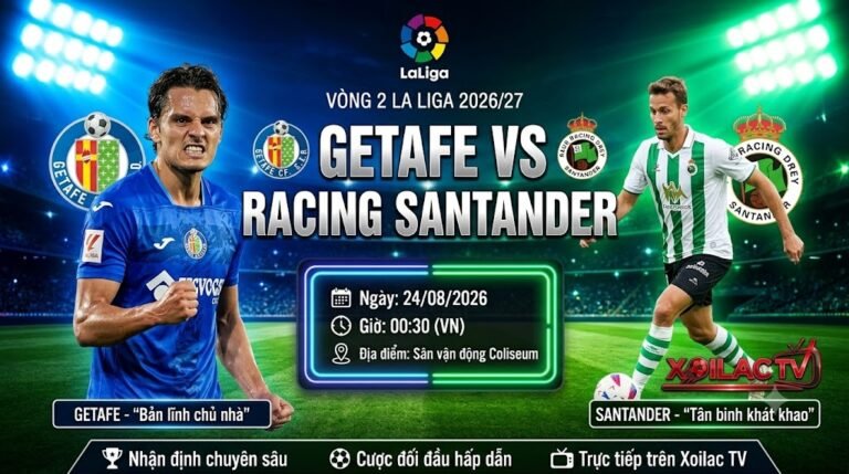 Nhận định soi kèo Getafe vs Racing Santander lúc 00h30 ngày 24/8 chi tiết nhất trên Xoilac TV.