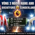 Nhận định trực tiếp bóng đá Brentford vs Sunderland 21h00 ngày 5/9 vòng 3 Ngoại hạng Anh trên Xoilac TV.