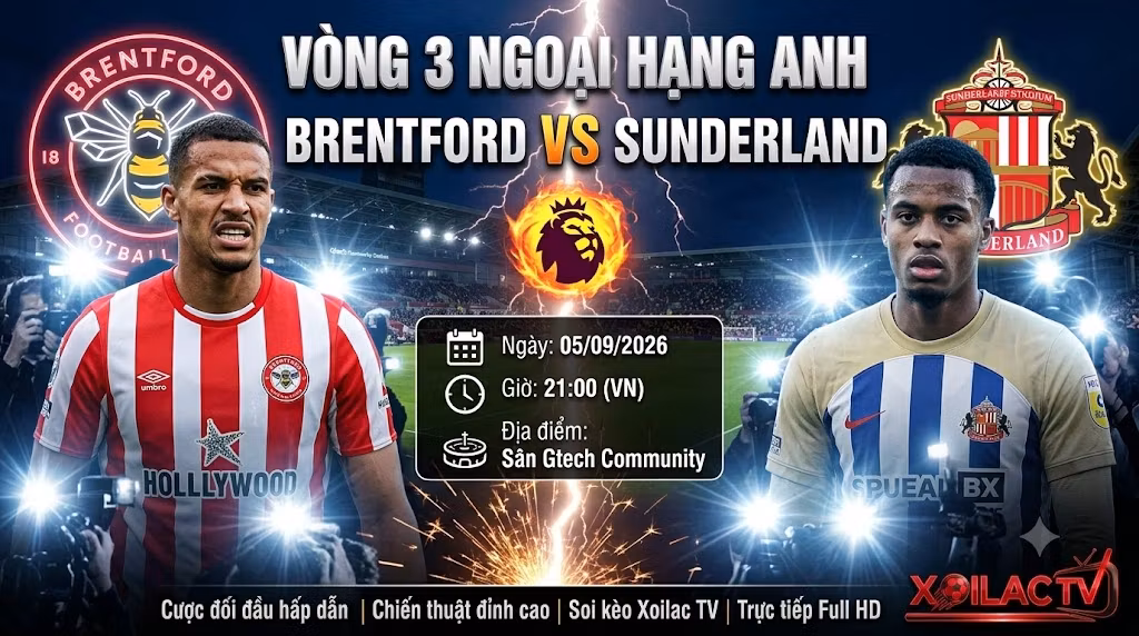 Nhận định trực tiếp bóng đá Brentford vs Sunderland 21h00 ngày 5/9 vòng 3 Ngoại hạng Anh trên Xoilac TV.