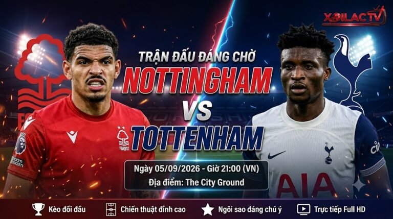 Nhận định, soi kèo trận đấu Nottingham Forest vs Tottenham lúc 21h00 ngày 5/9 vòng 3 Ngoại hạng Anh cùng chuyên gia Xoilac TV.