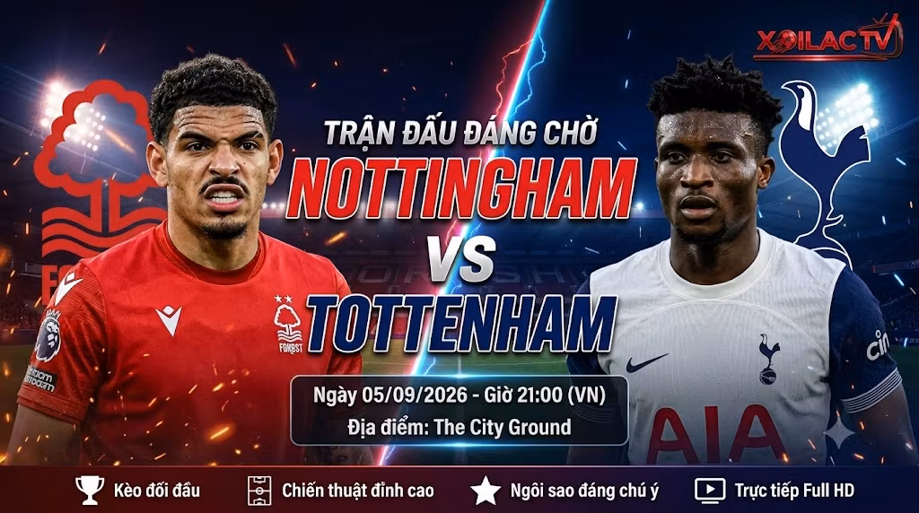 Nhận định Nottingham Forest vs Tottenham (21h00, 5/9): Bóng ma “kỵ giơ” tại City Ground