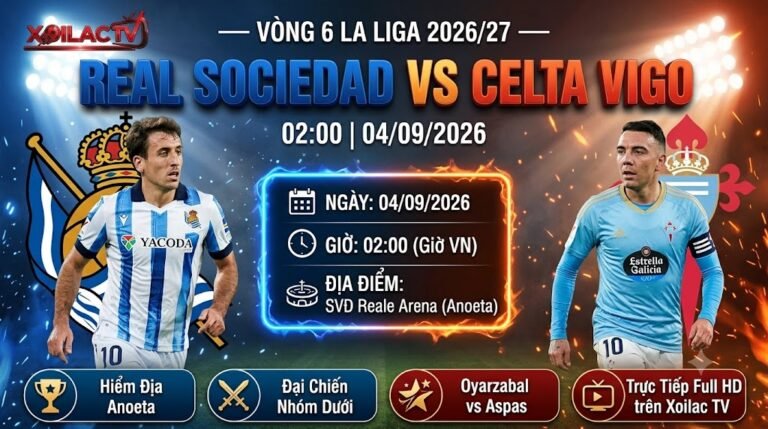 Nhận định và link xem trực tiếp bóng đá trận Real Sociedad vs Celta Vigo lúc 02h00 ngày 4/9 Full HD trên Xoilac TV.